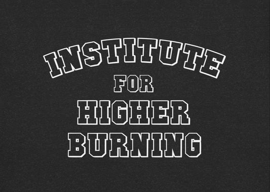 Black t-shirt with white text 'INSTITUTE FOR HIGHER BURNING' on a black background